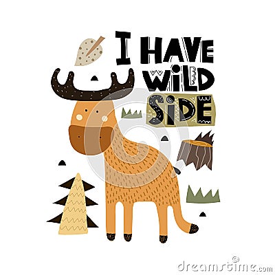 I have wild side. Cartoon moose, hand drawing lettering, decor elements. Forest. Vector Illustration